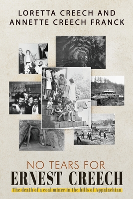 No Tears For Ernest Creech: The Death of a Coal Miner in the Hills of Appalachian - Loretta Creech