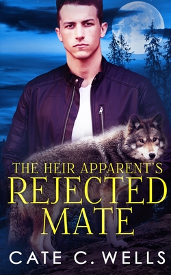 The Heir Apparent's Rejected Mate - Cate C. Wells
