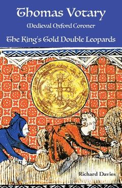 Coperta cărții 'Thomas Votary, Medieval Oxford Coroner: The King's Gold Double Leopards - Richard Davies'