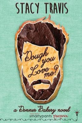 Dough You Love Me? - Smartypants Romance