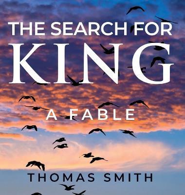 The Search for King: A Fable - Thomas Smith
