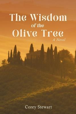 The Wisdom of the Olive Tree - Corey Stewart