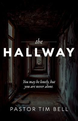 The Hallway: You may be lonely, but you are never alone. - Tim Bell