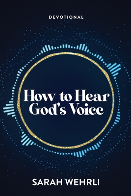 How to Hear God's Voice - Sarah Wehrli