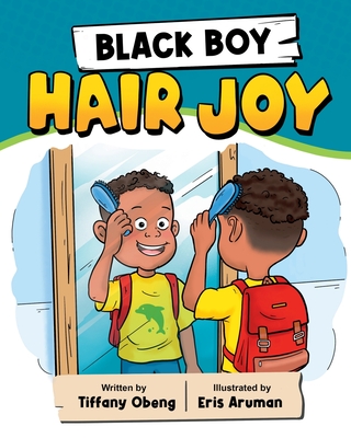 Black Boy Hair Joy: A Rhyming Book that Teaches Black Boys Self Love - Tiffany Obeng