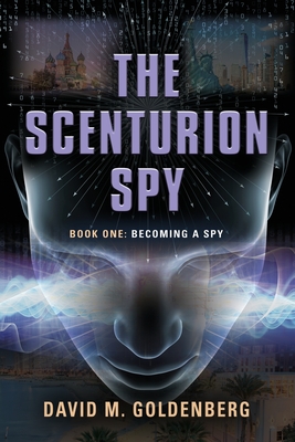 The Scenturion Spy: Book One - Becoming a Spy - David M. Goldenberg