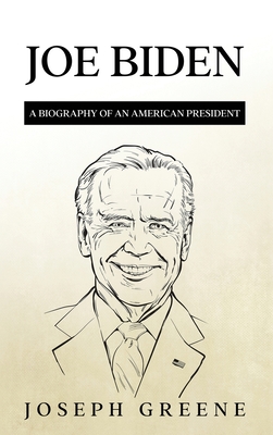 Joe Biden: A Biography of an American President - Joseph Greene