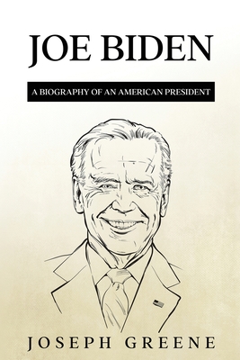 Joe Biden: A Biography of an American President - Joseph Greene