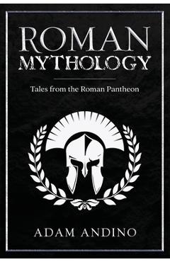 Coperta cărții 'Roman Mythology: Tales From the Roman Pantheon - Adam Andino'