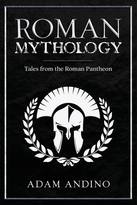Roman Mythology: Tales From the Roman Pantheon - Adam Andino