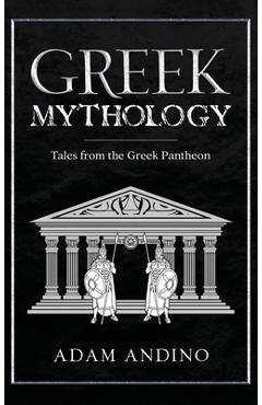 Coperta cărții 'Greek Mythology: Tales from the Greek Pantheon - Adam Andino'
