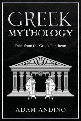 Greek Mythology: Tales from the Greek Pantheon - Adam Andino