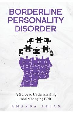 Coperta cărții 'Borderline Personality Disorder: A Guide to Understanding and Managing BPD - Amanda Allan'