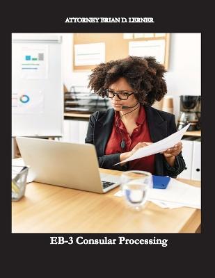 EB-3 Consular Processing: Getting the Green Card at the Consulate by an employment petition - Brian D. Lerner