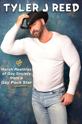 Tyler J Reed: Harsh Realities of Gay Society from a Gay Porn Star - Tyler J. Reed