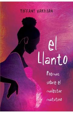 Coperta cărții 'El Llanto: Poemas Sobre el Malestar Matutino - Tiffany Vakilian'