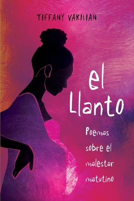 Coperta cărții 'El Llanto: Poemas Sobre el Malestar Matutino - Tiffany Vakilian'