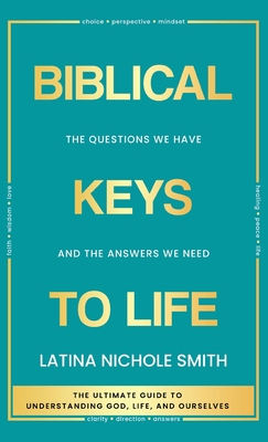Biblical Keys to Life: The Questions We Have and the Answers We Need - Latina Nichole Smith