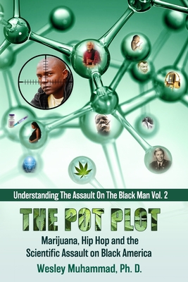 The Pot Plot: Marijuana, Hip Hop and the Scientific Assault on Black America - Wesley Muhammad
