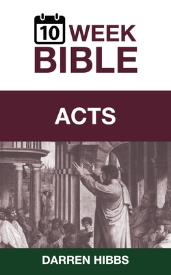 Acts: A 10 Week Bible Study - Darren Hibbs