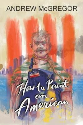 How to Paint an American - Andrew Mcgregor