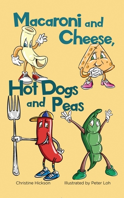 Macaroni and Cheese, Hot Dogs and Peas - Christine Hickson