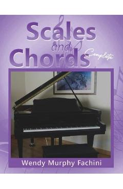 Coperta cărții 'Scales and Chords Complete: A Progressive Approach to Learning Major and Minor Scales - Wendy Murphy Fachini'