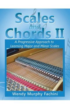 Coperta cărții 'Scales and Chords II: A Progressive Approach to Learning Major and Minor Scales - Wendy Murphy Fachini'