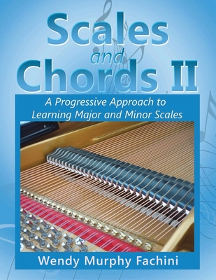 Coperta cărții 'Scales and Chords II: A Progressive Approach to Learning Major and Minor Scales - Wendy Murphy Fachini'
