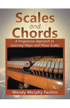 Coperta cărții 'Scales and Chords: A Progressive Approach to Learning Major and Minor Scales - Wendy Murphy Fachini'