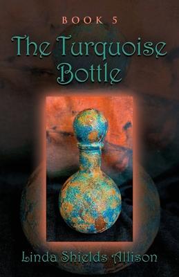 The Turquoise Bottle - Linda Shields Allison