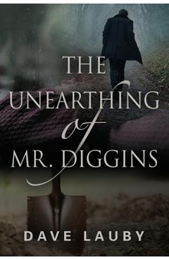 Coperta cărții 'The Unearthing of Mr. Diggins - Dave Lauby'
