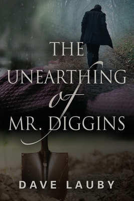 Coperta cărții 'The Unearthing of Mr. Diggins - Dave Lauby'
