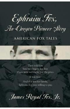 Coperta cărții 'Ephraim Fox: An Oregon Pioneer Story - James Fox'
