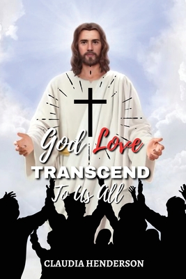 God Love Transcend to Us All - Claudia Henderson