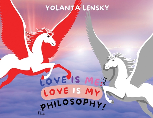 Love Is Me: Love Is My Philosophy! - Yolanta Lensky
