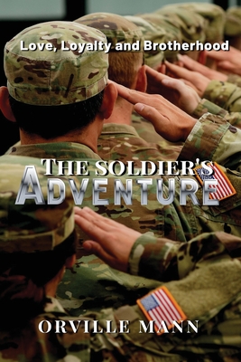 The Soldier's Adventure: Love, Loyalty and Brotherhood - Orville Mann