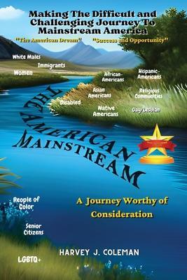 The Difficult and Challenging Journey to Mainstream America: A Journey Worthy of Consideration - Harvey J. Coleman