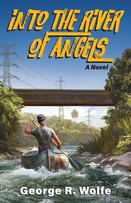 Into the River of Angels - George R. Wolfe