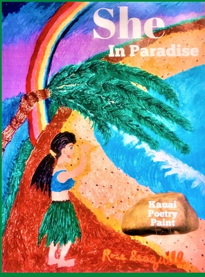 She In Paradise; Kauai, Poetry, Paint - Rose Seaquill