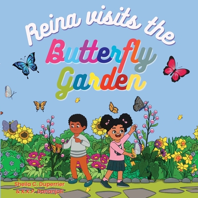 Reina Visits the Butterfly Garden: Learn about nature, insects and butterflies in a fun way! - Sheila C. Duperrier