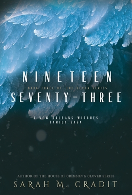 Nineteen Seventy-Three: A New Orleans Witches Family Saga - Sarah M. Cradit