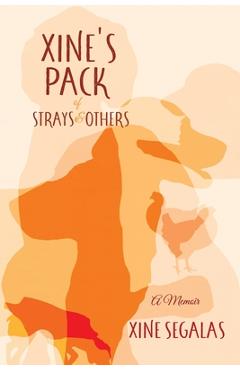 Coperta cărții 'Xine's Pack of Strays & Others: A Memoir - Xine Segalas'