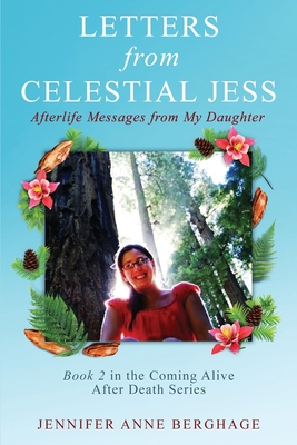 Letters from Celestial Jess: Afterlife Messages from My Daughter - Jennifer Anne Berghage