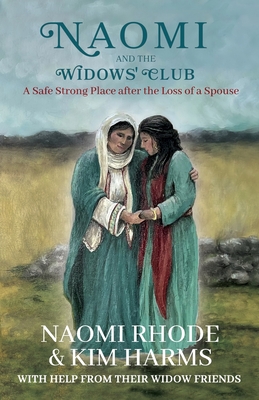 Naomi and the Widows' Club: A Safe Strong Place after the Loss of a Spouse - Naomi Rhode