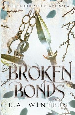 Broken Bonds (The Blood & Flame Saga, book 2) - E. A. Winters