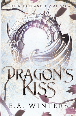 Dragon's Kiss (The Blood & Flame Saga, book 1) - E. A. Winters
