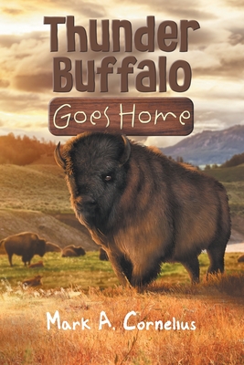 Thunder Buffalo Goes Home - Mark A Cornelius