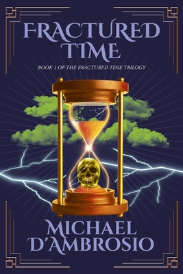 Fractured Time: Book 1 of the Fractured Time Trilogy - Michael D'ambrosio