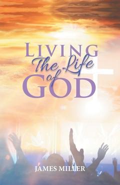 Coperta cărții 'Living The Life of God - James Miller'
